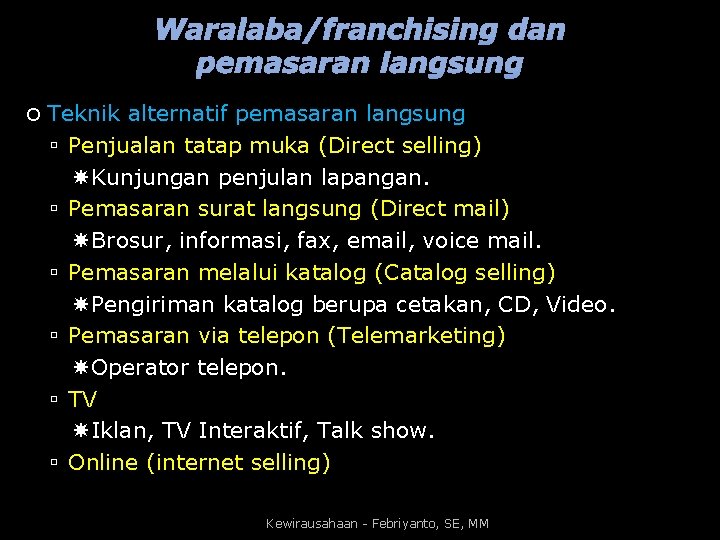 Waralaba/franchising dan pemasaran langsung Teknik alternatif pemasaran langsung Penjualan tatap muka (Direct selling) Kunjungan