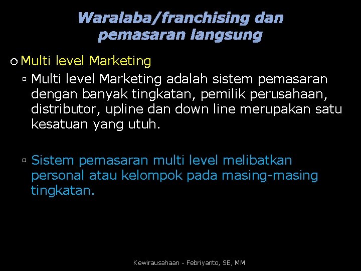 Waralaba/franchising dan pemasaran langsung Multi level Marketing adalah sistem pemasaran dengan banyak tingkatan, pemilik