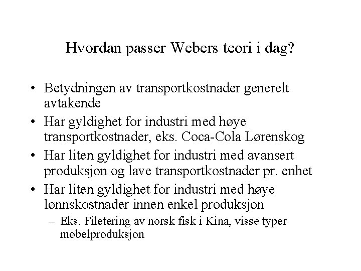 Hvordan passer Webers teori i dag? • Betydningen av transportkostnader generelt avtakende • Har