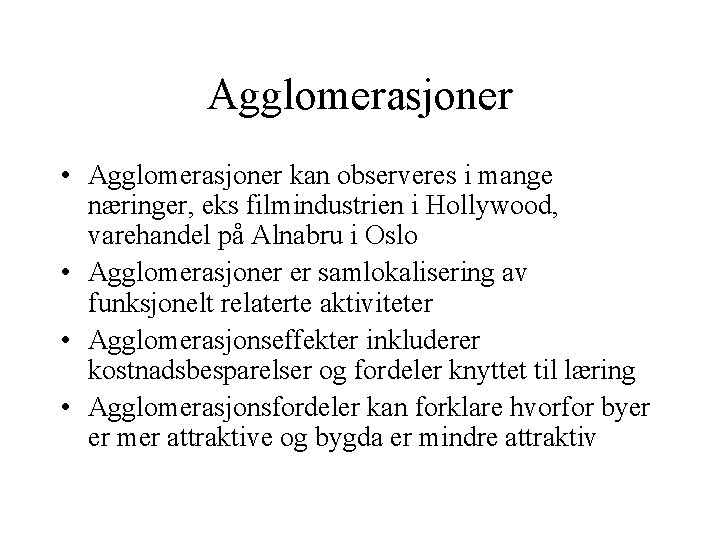 Agglomerasjoner • Agglomerasjoner kan observeres i mange næringer, eks filmindustrien i Hollywood, varehandel på