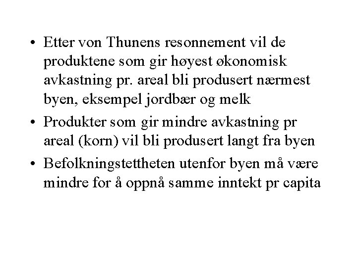  • Etter von Thunens resonnement vil de produktene som gir høyest økonomisk avkastning