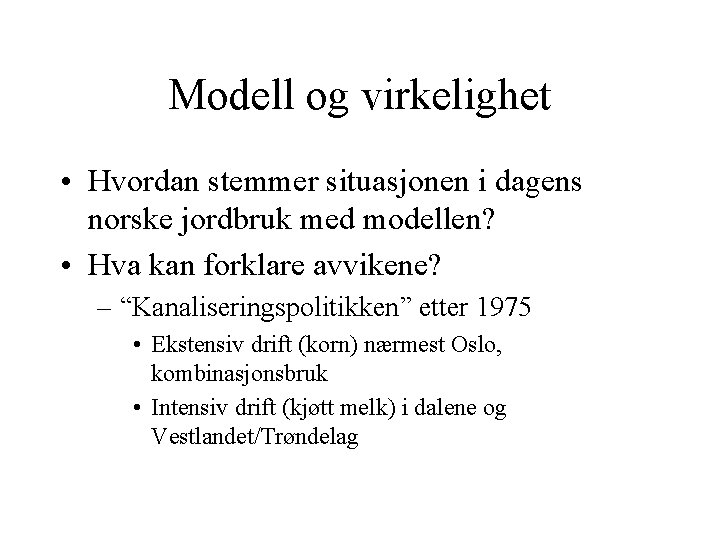 Modell og virkelighet • Hvordan stemmer situasjonen i dagens norske jordbruk med modellen? •