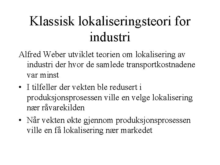 Klassisk lokaliseringsteori for industri Alfred Weber utviklet teorien om lokalisering av industri der hvor