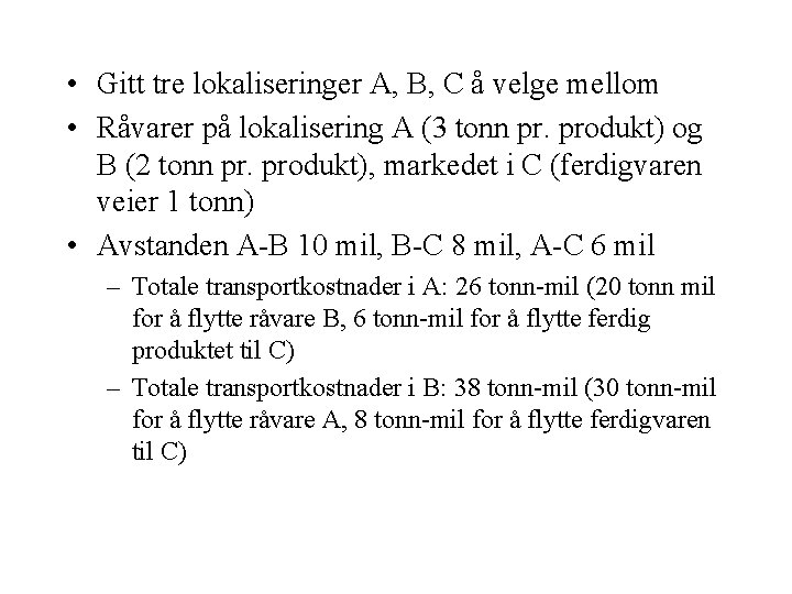  • Gitt tre lokaliseringer A, B, C å velge mellom • Råvarer på