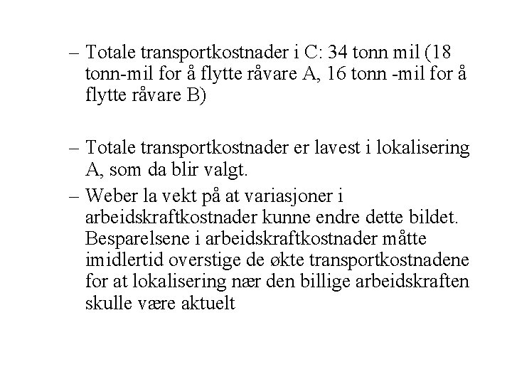 – Totale transportkostnader i C: 34 tonn mil (18 tonn-mil for å flytte råvare