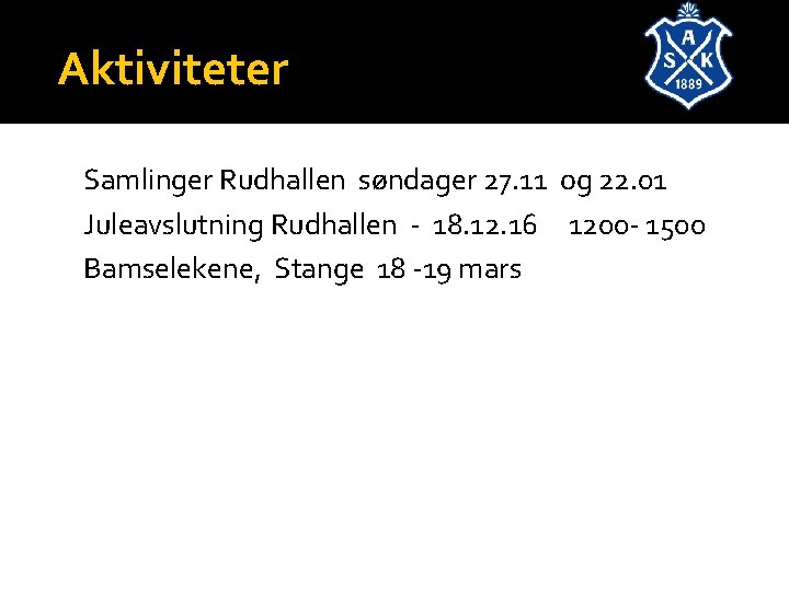 Aktiviteter Samlinger Rudhallen søndager 27. 11 og 22. 01 Juleavslutning Rudhallen - 18. 12.