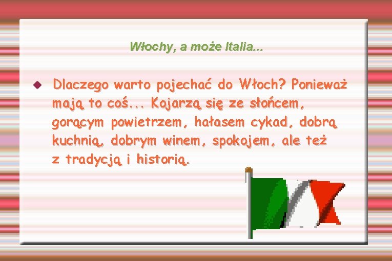 Włochy, a może Italia. . . Dlaczego warto pojechać do Włoch? Ponieważ mają to