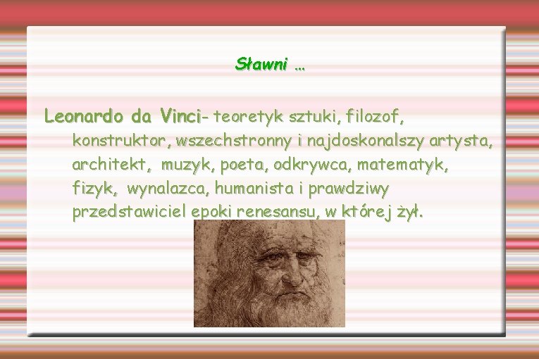 Sławni … Leonardo da Vinci- teoretyk sztuki, filozof, konstruktor, wszechstronny i najdoskonalszy artysta, architekt,