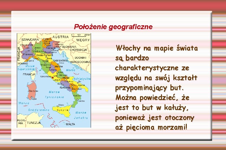 Położenie geograficzne Włochy na mapie świata są bardzo charakterystyczne ze względu na swój kształt