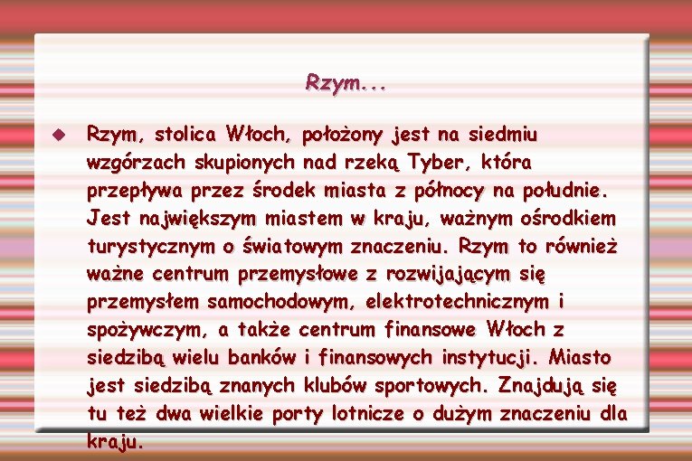 Rzym. . . Rzym, stolica Włoch, położony jest na siedmiu wzgórzach skupionych nad rzeką
