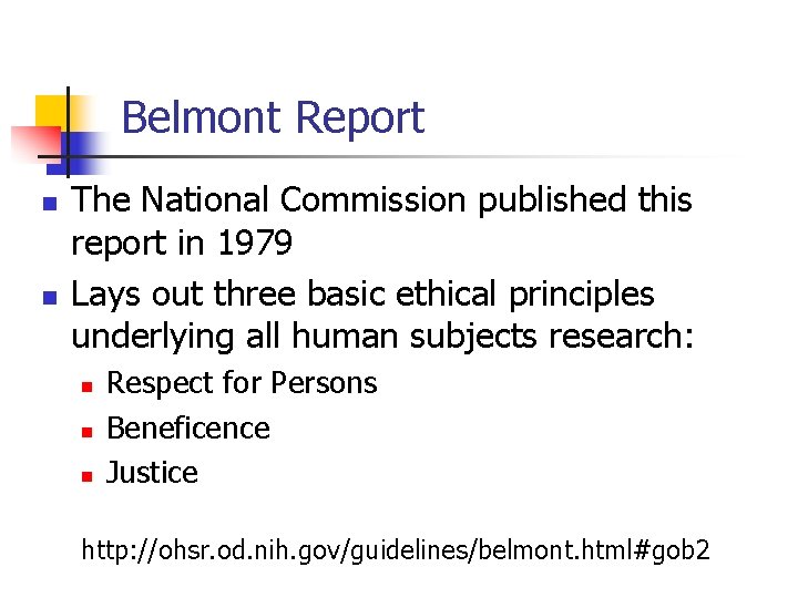 Belmont Report n n The National Commission published this report in 1979 Lays out