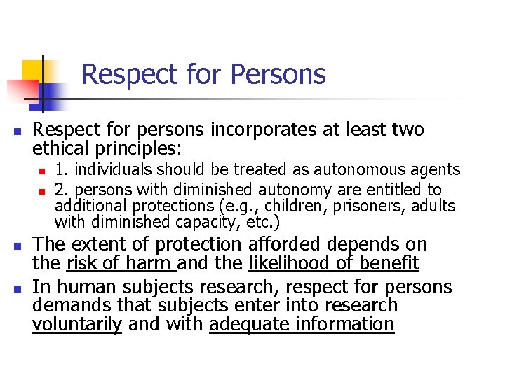 Respect for Persons n Respect for persons incorporates at least two ethical principles: n