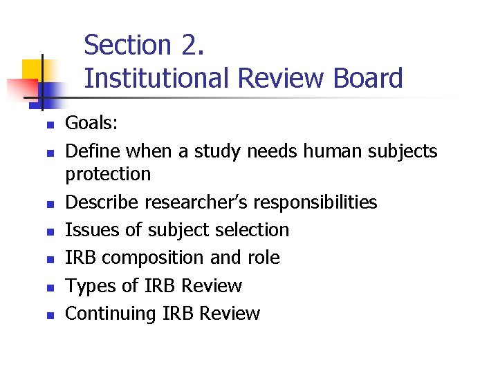 Section 2. Institutional Review Board n n n n Goals: Define when a study