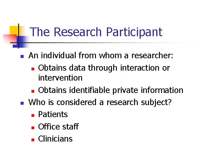 The Research Participant n n An individual from whom a researcher: n Obtains data