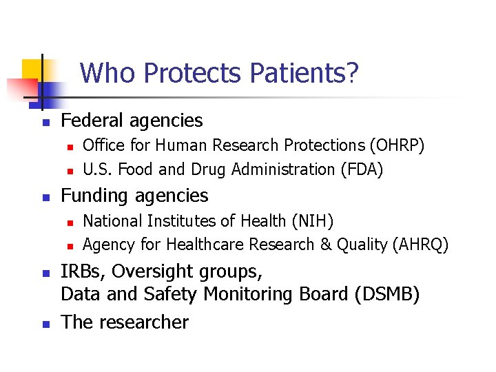 Who Protects Patients? n Federal agencies n n n Funding agencies n n Office
