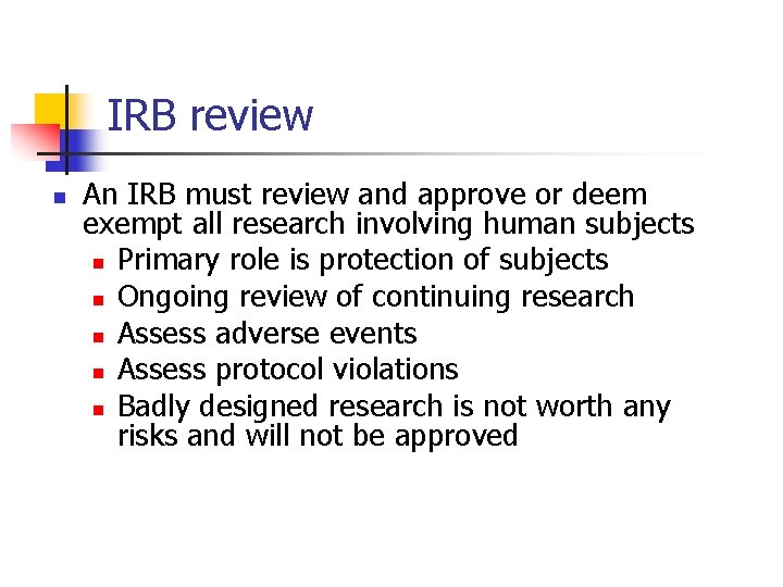IRB review n An IRB must review and approve or deem exempt all research