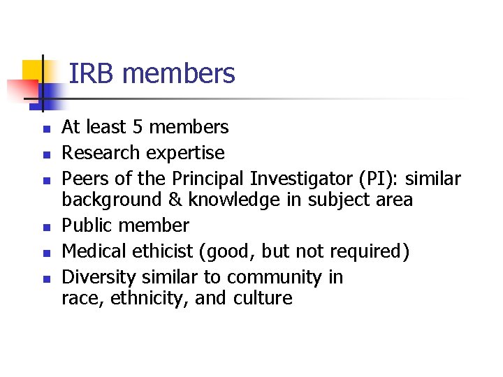 IRB members n n n At least 5 members Research expertise Peers of the