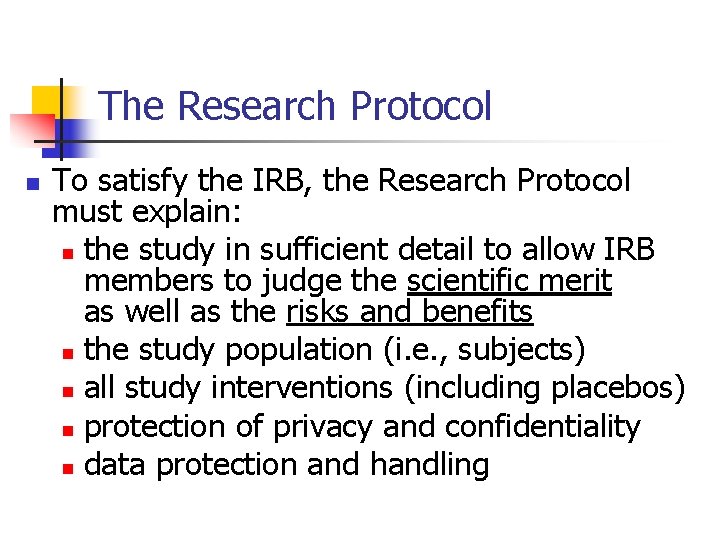 The Research Protocol n To satisfy the IRB, the Research Protocol must explain: n