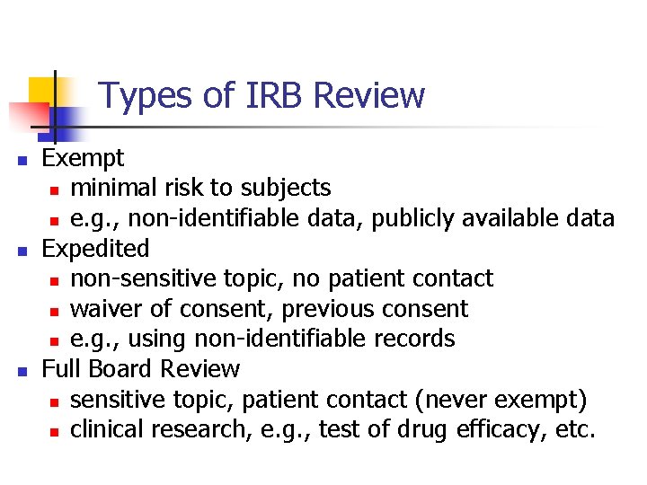Types of IRB Review n n n Exempt n minimal risk to subjects n