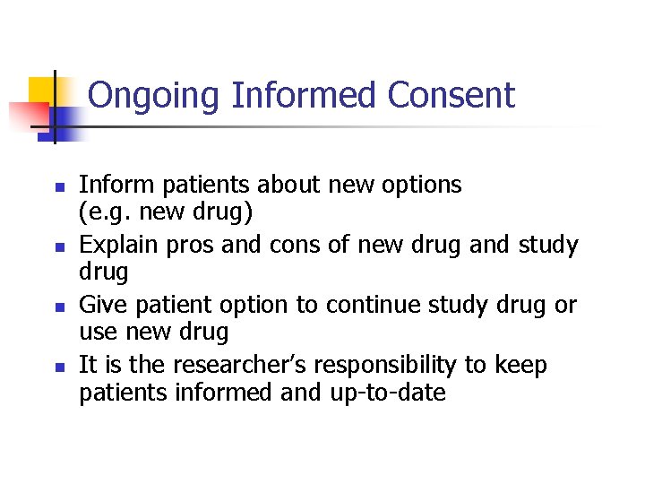 Ongoing Informed Consent n n Inform patients about new options (e. g. new drug)
