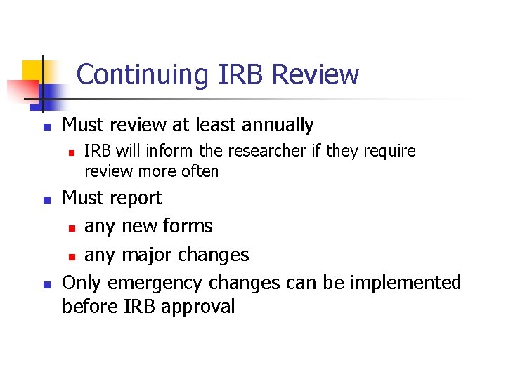 Continuing IRB Review n Must review at least annually n n n IRB will