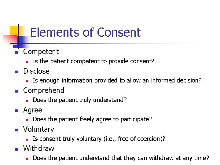 Elements of Consent n Competent n n Disclose n n Does the patient freely