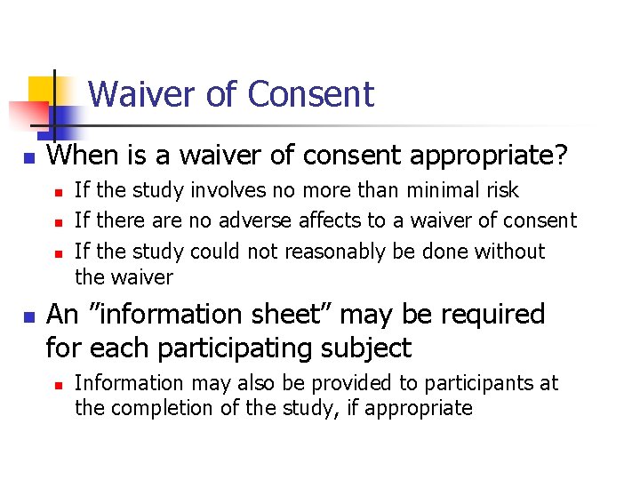 Waiver of Consent n When is a waiver of consent appropriate? n n If