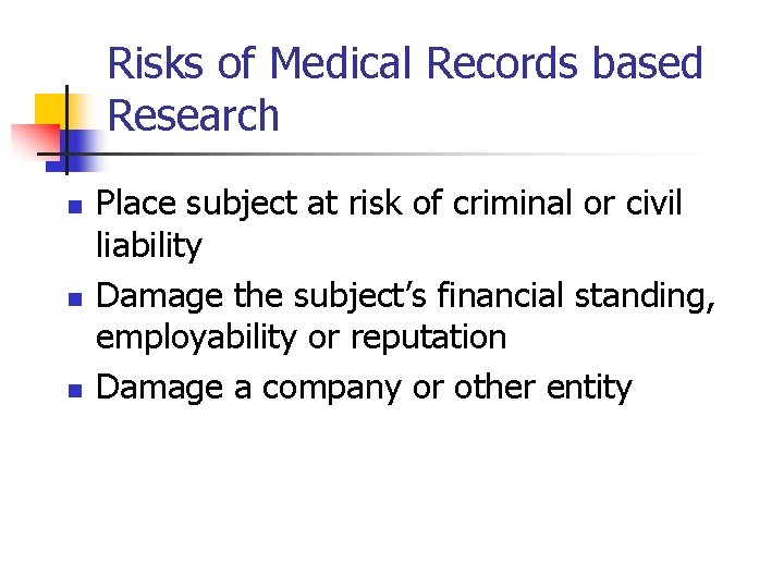 Risks of Medical Records based Research n n n Place subject at risk of