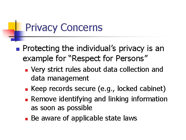 Privacy Concerns n Protecting the individual’s privacy is an example for “Respect for Persons”