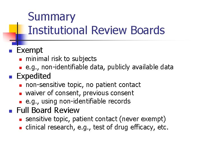 Summary Institutional Review Boards n Exempt n n n Expedited n n minimal risk