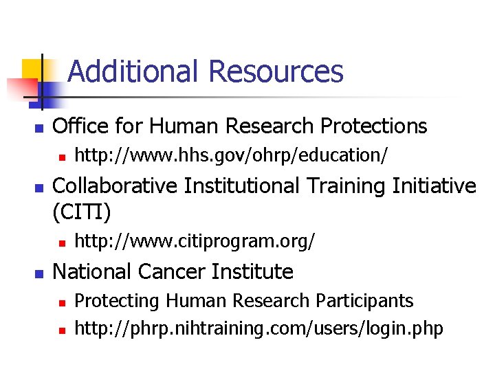 Additional Resources n Office for Human Research Protections n n Collaborative Institutional Training Initiative