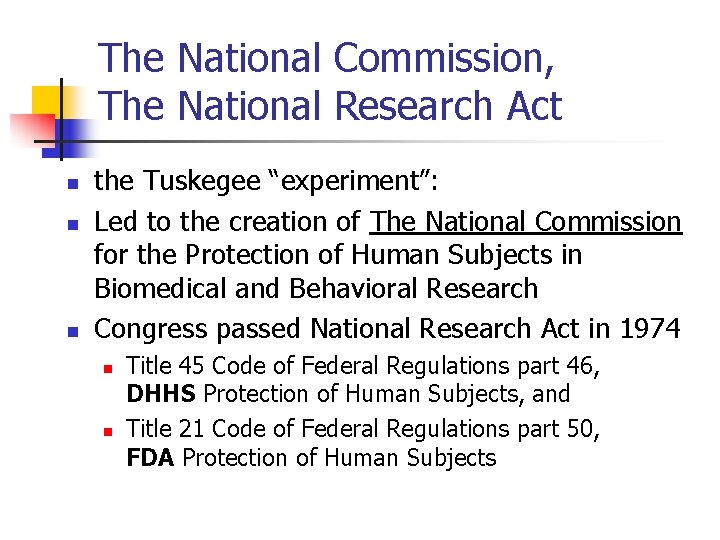 The National Commission, The National Research Act n n n the Tuskegee “experiment”: Led