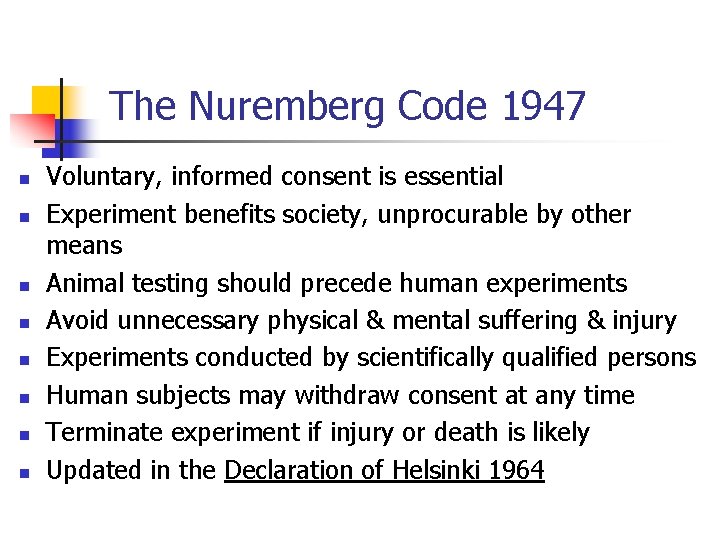 The Nuremberg Code 1947 n n n n Voluntary, informed consent is essential Experiment