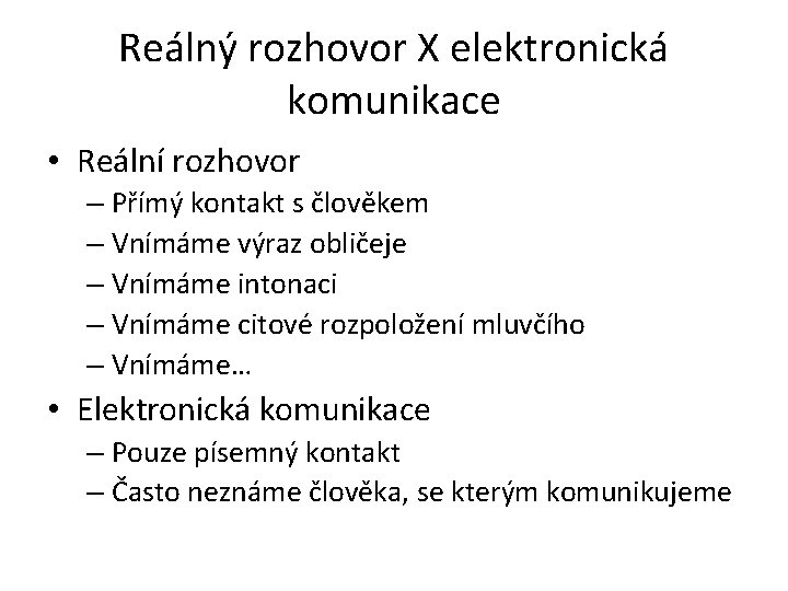 Reálný rozhovor X elektronická komunikace • Reální rozhovor – Přímý kontakt s člověkem –