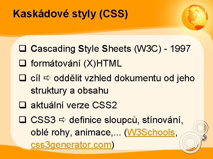 Kaskádové styly (CSS) q Cascading Style Sheets (W 3 C) - 1997 q formátování
