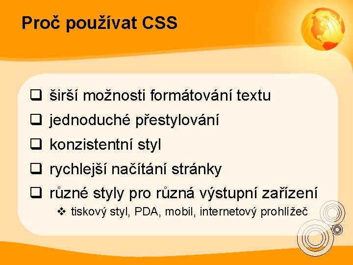 Proč používat CSS q širší možnosti formátování textu q jednoduché přestylování q konzistentní styl