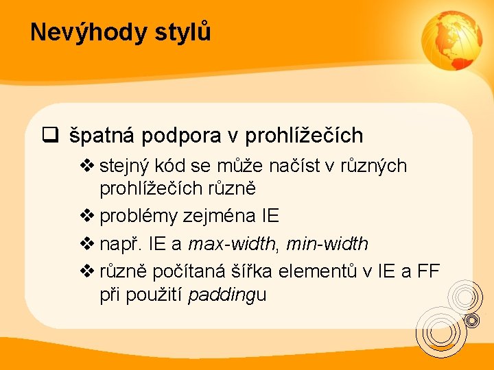 Nevýhody stylů q špatná podpora v prohlížečích v stejný kód se může načíst v