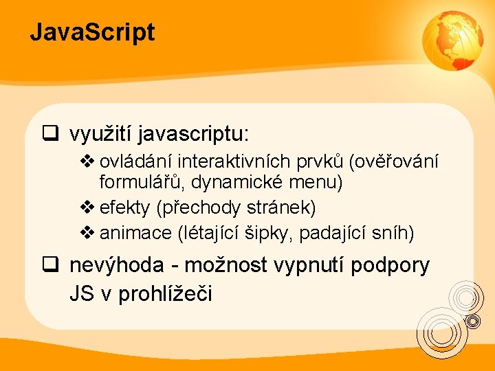 Java. Script q využití javascriptu: v ovládání interaktivních prvků (ověřování formulářů, dynamické menu) v
