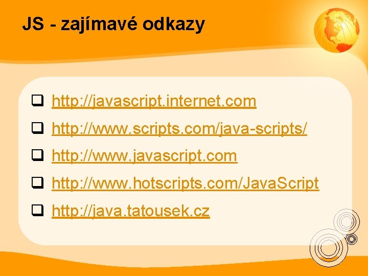 JS - zajímavé odkazy q http: //javascript. internet. com q http: //www. scripts. com/java-scripts/