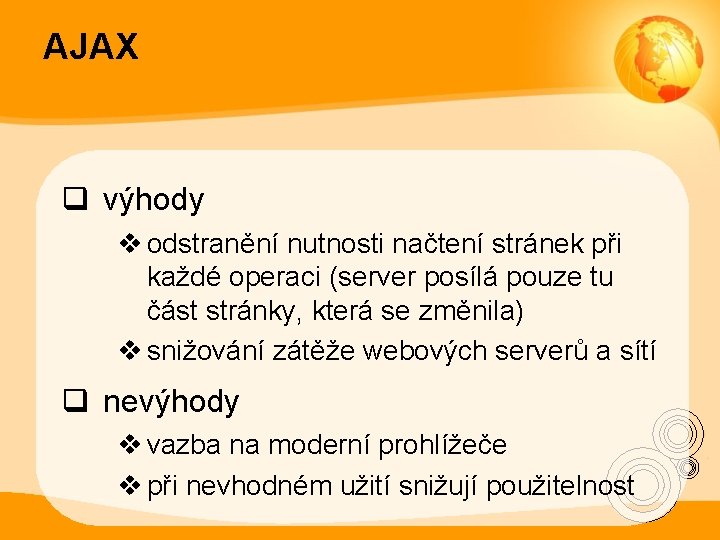 AJAX q výhody v odstranění nutnosti načtení stránek při každé operaci (server posílá pouze