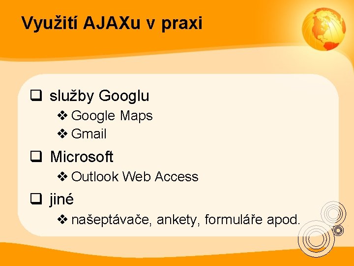 Využití AJAXu v praxi q služby Googlu v Google Maps v Gmail q Microsoft