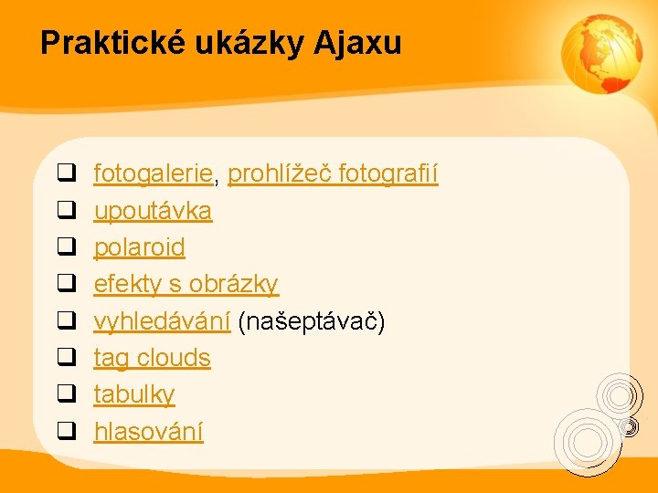 Praktické ukázky Ajaxu q q q q fotogalerie, prohlížeč fotografií upoutávka polaroid efekty s