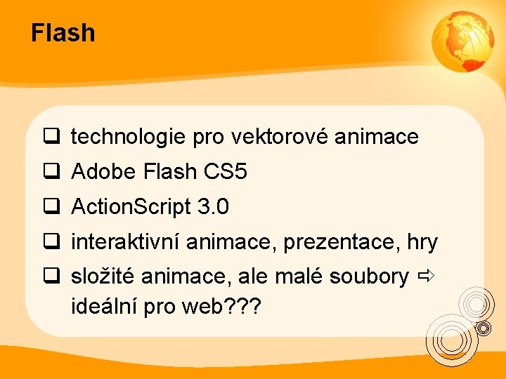 Flash q technologie pro vektorové animace q Adobe Flash CS 5 q Action. Script