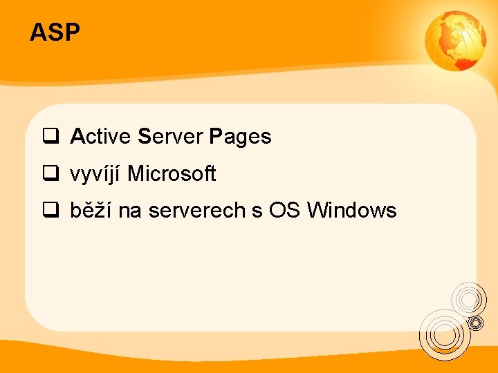 ASP q Active Server Pages q vyvíjí Microsoft q běží na serverech s OS