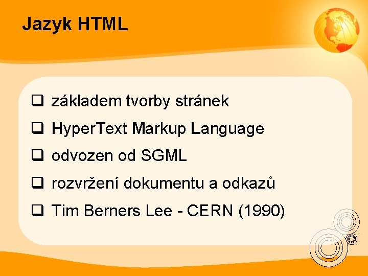 Jazyk HTML q základem tvorby stránek q Hyper. Text Markup Language q odvozen od