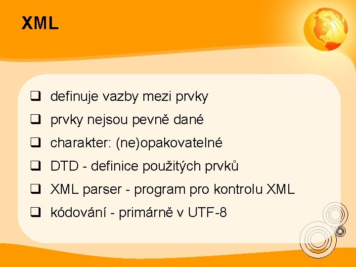 XML q definuje vazby mezi prvky q prvky nejsou pevně dané q charakter: (ne)opakovatelné