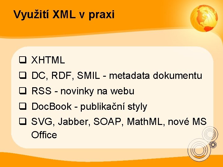 Využití XML v praxi q XHTML q DC, RDF, SMIL - metadata dokumentu q