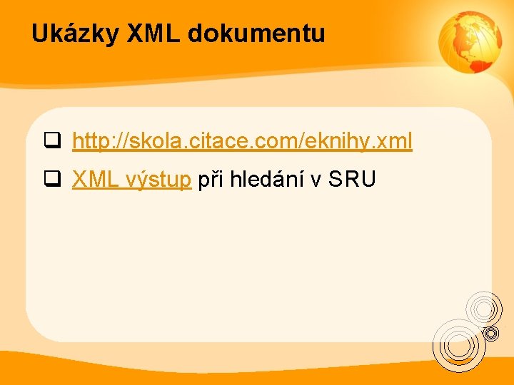 Ukázky XML dokumentu q http: //skola. citace. com/eknihy. xml q XML výstup při hledání