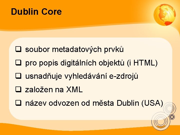 Dublin Core q soubor metadatových prvků q pro popis digitálních objektů (i HTML) q