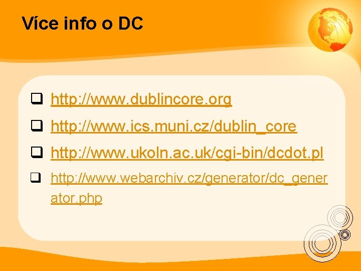 Více info o DC q http: //www. dublincore. org q http: //www. ics. muni.